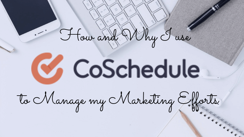 How and Why I use Coschedule to Manage my Marketing Efforts