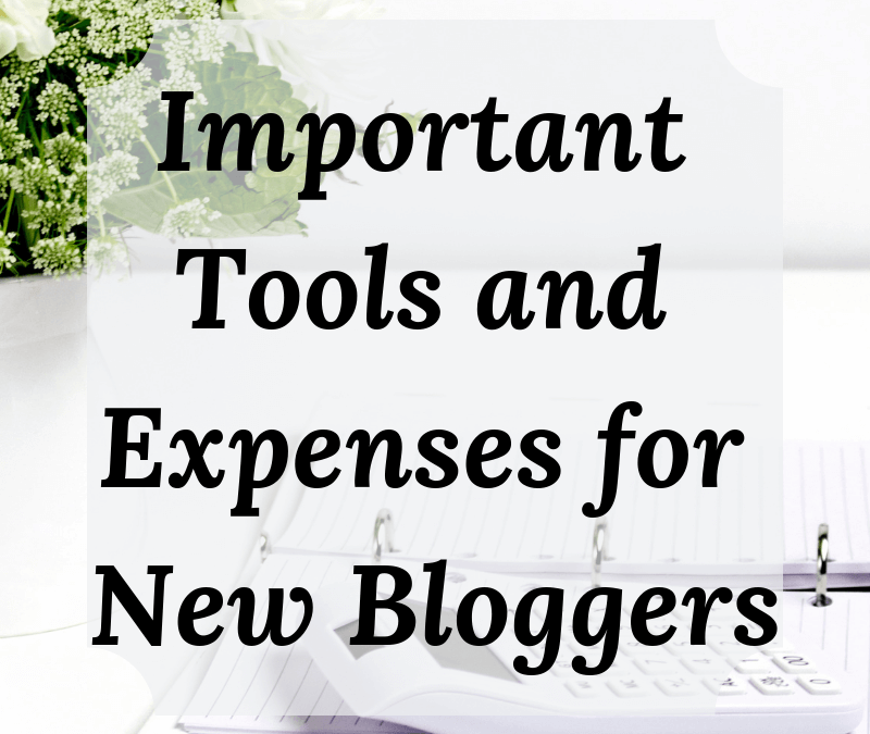 Important Tools and Expenses for New Bloggers