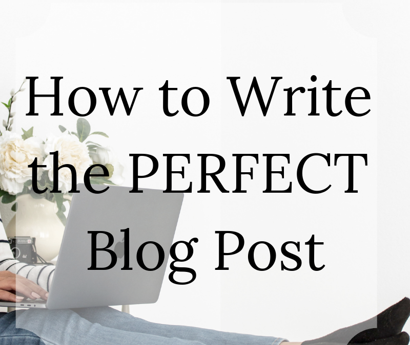 How to Write the Perfect Blog Post