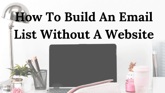How To Build An Email List Quickly Even If You Don’t Have A Website!