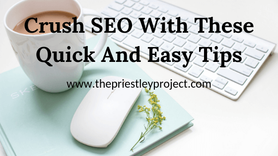 Crush SEO with these Quick and Easy Tips
