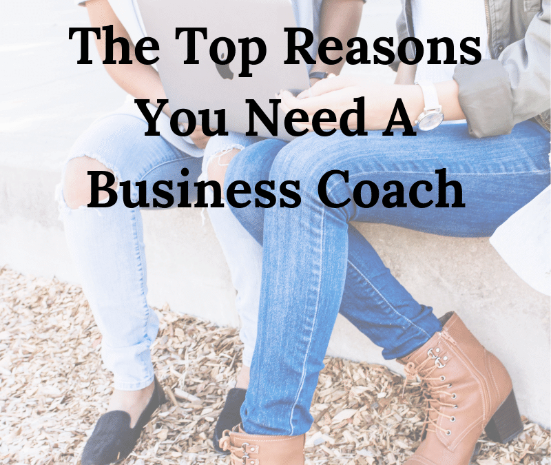 The Top Reasons You Need A Business Coach