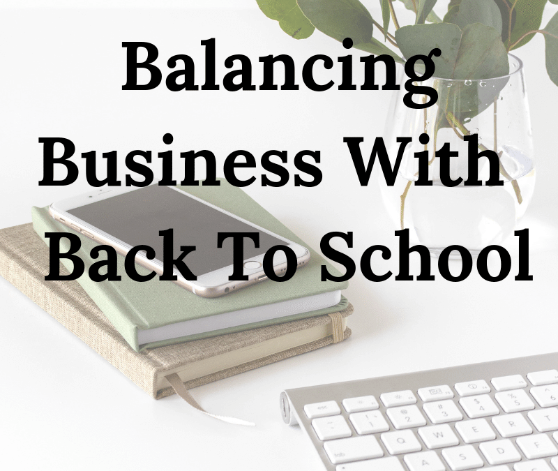 Back To School Planning When You Are Juggling Kids And A Business