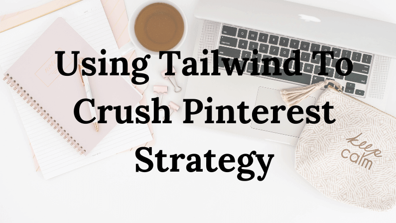 Using Tailwind To Crush Pinterest Strategy