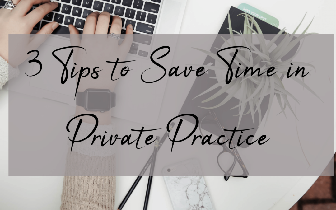 3 Timesaving Tips for Private Practice