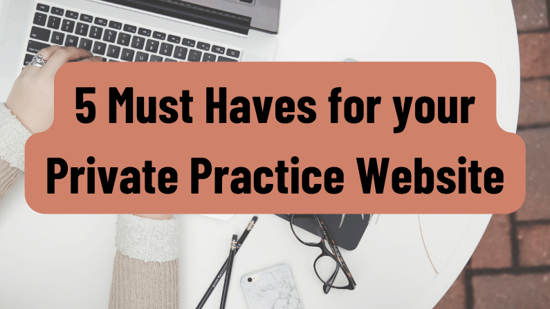 5 Must Haves for your Private Practice Website