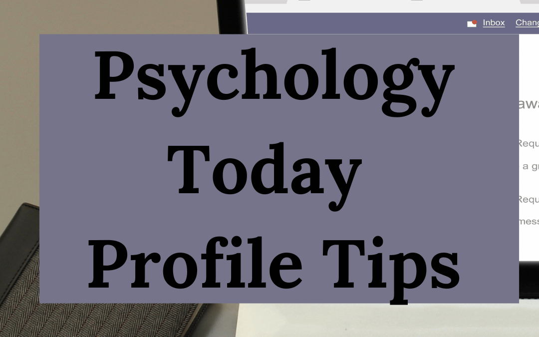 Getting Poor Results with Psychology Today? Try these profile boosting tips!
